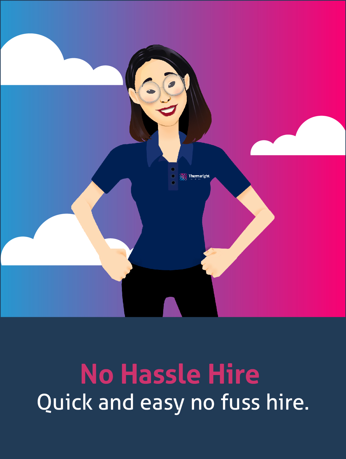 No hassle hire. Quick and easy, no fuss hire.